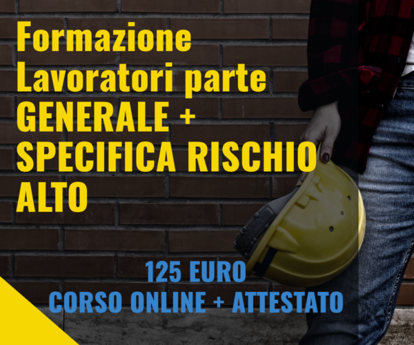 Corso Formazione Lavoratori parte GENERALE + SPECIFICA RISCHIO ALTO