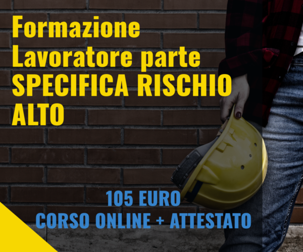 Formazione Lavoratore parte SPECIFICA RISCHIO ALTO