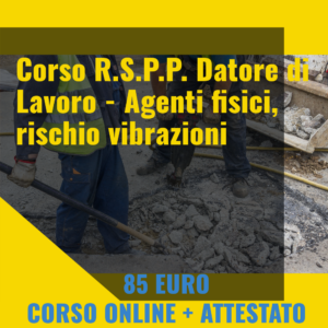 R.S.P.P. Datore di Lavoro - Agenti fisici, rischio vibrazioni