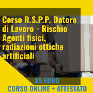 R.S.P.P. Datore di Lavoro - Agenti fisici, radiazioni ottiche artificiali