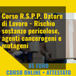 R.S.P.P. Datore di Lavoro - sostanze pericolose, agenti cancerogeni e mutageni