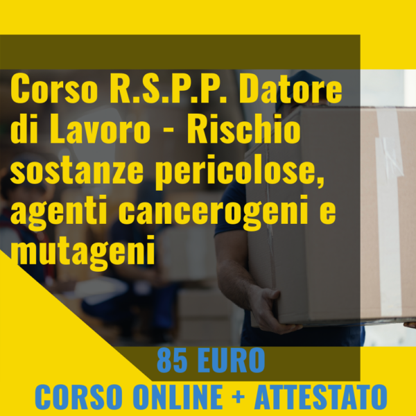 R.S.P.P. Datore di Lavoro - sostanze pericolose, agenti cancerogeni e mutageni