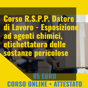 Corso R.S.P.P. Datore di Lavoro - Esposizione ad agenti chimici, etichettatura delle sostanze pericolose