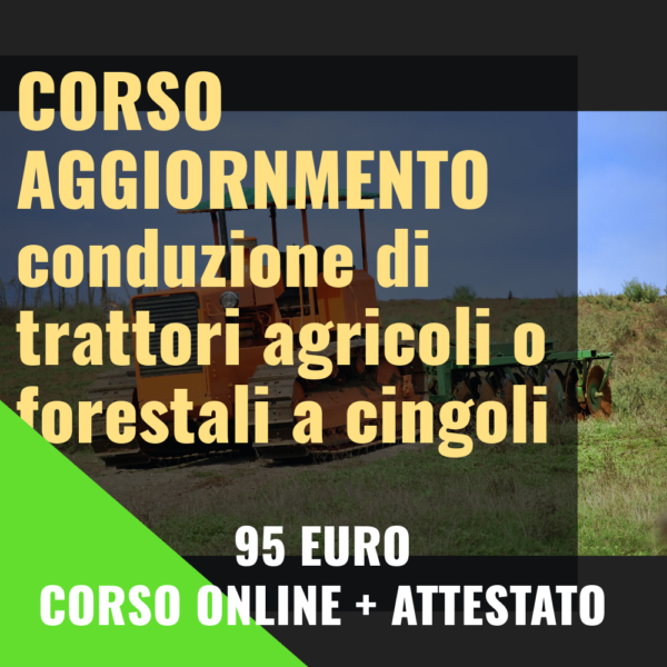 Corso aggiornamento per addetti alla conduzione di trattori agricoli o forestali a cingoli