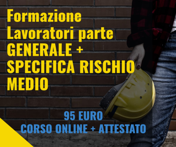 Corso Formazione Lavoratori parte GENERALE + SPECIFICA RISCHIO MEDIO